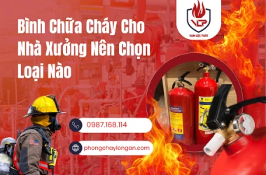 Bình Chữa Cháy Cho Nhà Xưởng Nên Chọn Loại Nào