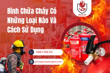 Bình Chữa Cháy Có Những Loại Nào Và Cách Sử Dụng