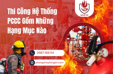 Thi Công Hệ Thống PCCC Gồm Những Hạng Mục Nào