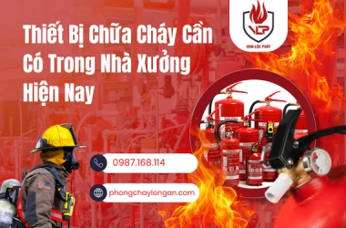 Thiết Bị Chữa Cháy Cần Có Trong Nhà Xưởng Hiện Nay