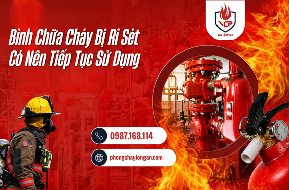Bình Chữa Cháy Bị Rỉ Sét Có Nên Tiếp Tục Sử Dụng