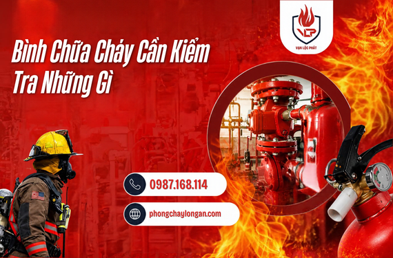 Bình Chữa Cháy Cần Kiểm Tra Những Gì