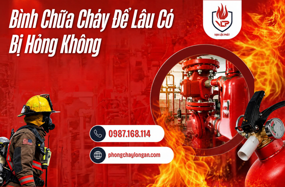 Bình Chữa Cháy Để Lâu Có Bị Hỏng Không