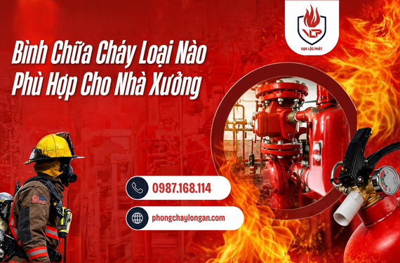 Bình Chữa Cháy Loại Nào Phù Hợp Cho Nhà Xưởng