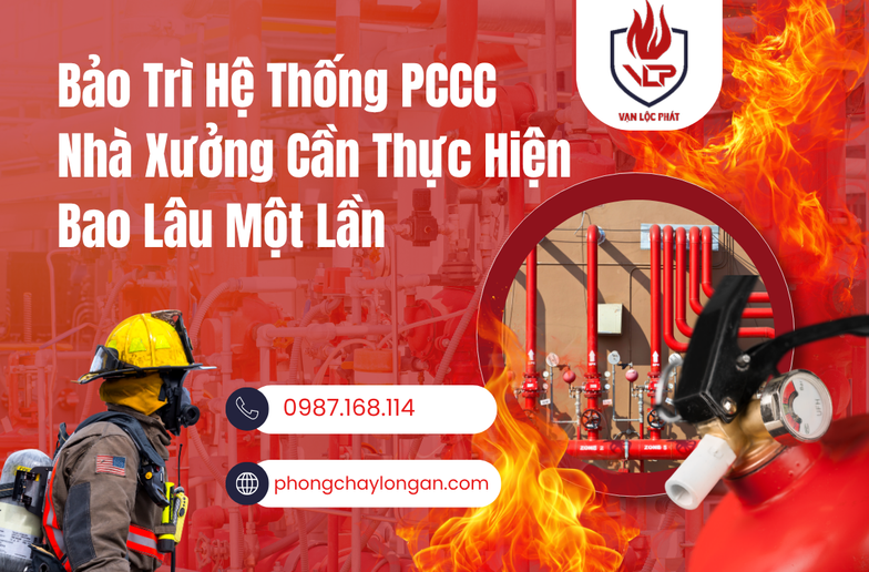Bảo Trì Hệ Thống PCCC Nhà Xưởng Cần Thực Hiện Bao Lâu Một Lần?