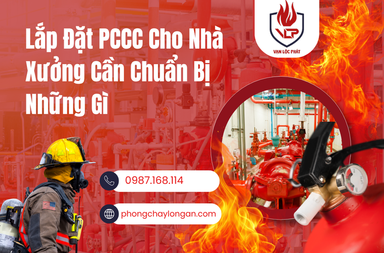 Lắp Đặt PCCC Cho Nhà Xưởng Cần Chuẩn Bị Những Gì?