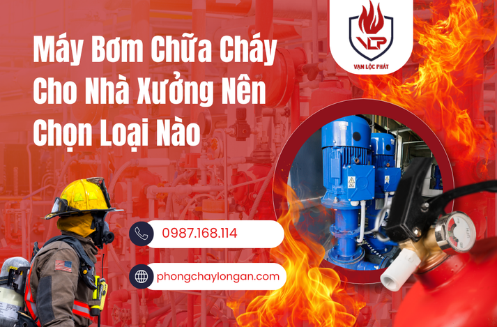 Máy Bơm Chữa Cháy Cho Nhà Xưởng Nên Chọn Loại Nào?